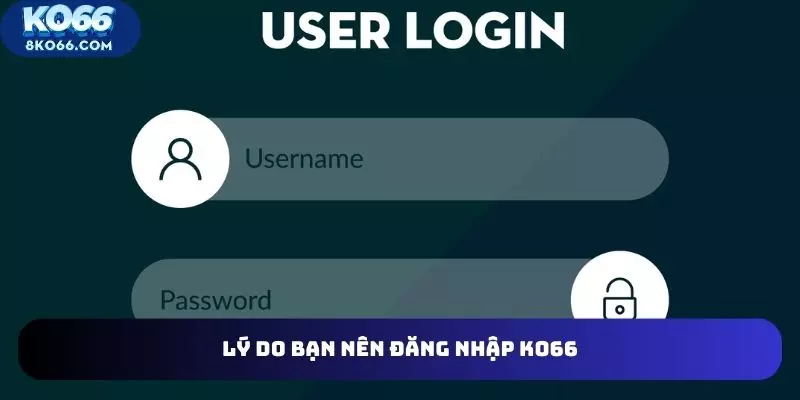 Lý do quý hội viên nên đăng nhập KO66